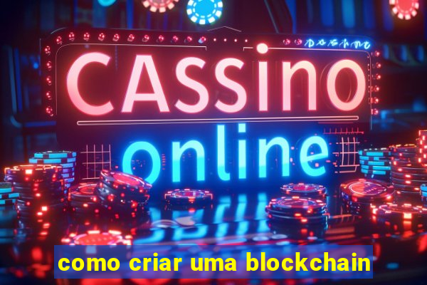 como criar uma blockchain